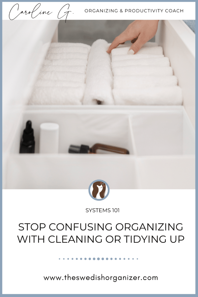 Stop Confusing Organizing with Cleaning and Tidying Up | The Swedish Organizer