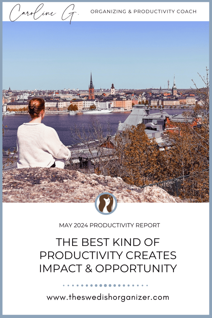 Pinnable | May 2024 Productivity Report: The Best Kind of Productivity Creates Impact and Opportunity | The Swedish Organizer